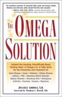 The Omega Solution: Unleash the Amazing Scientifically Based Healing Power of Omega 3 and 6 Fatty Acids 0761517790 Book Cover