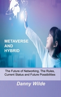 Metaverse and Hybrid: The Future of Networking, The Rules, Current Status and Future Possibilities 1806030454 Book Cover