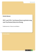 SEO und SEA. Suchmaschinenoptimierung und Suchmaschinenwerbung: Funktionsweise, Chancen und Risiken 3346388476 Book Cover