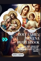 HOLY FAMILY NOVENA PRAYERBOOK: A 9-Day Prayer Journey to Faith, Love, and Unity in The Home B0G81PPQHB Book Cover