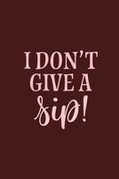 I Don't Give A Sip 1798051966 Book Cover