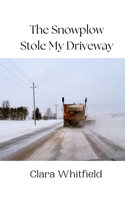 The Snowplow Stole My Driveway 9916941777 Book Cover