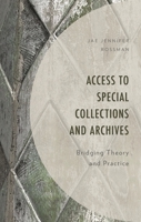 Access to Special Collections and Archives: Bridging Theory and Practice 1538187779 Book Cover