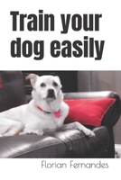 Train your dog easily B0CS94PC51 Book Cover