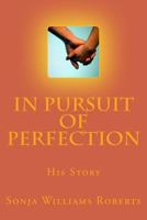 In Pursuit of Perfection: His Story 1512156027 Book Cover