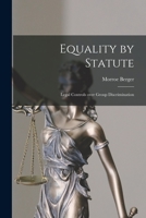 Equality by Statute: Legal Controls Over Group Discrimination 1014958318 Book Cover