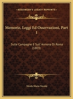 Memorie, Leggi Ed Osservazioni, Part 1: Sulle Campagne E Sull' Annona Di Roma (1803) 1167631749 Book Cover
