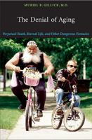 The Denial of Aging: Perpetual Youth, Eternal Life, and Other Dangerous Fantasies 0674025431 Book Cover