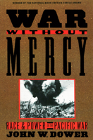 War Without Mercy: Race and Power in the Pacific War 0394751728 Book Cover