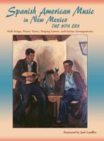Spanish American Music in New Mexico, The WPA Era: Folk Songs, Dance Tunes, Singing Games, and Guitar Arrangements (English and Spanish Edition) 163293180X Book Cover