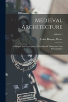 Medieval Architecture: Its Origins And Development, With Lists Of Monuments And Bibliographies; Volume 2 101726306X Book Cover