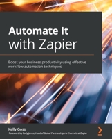 Automate It with Zapier: Boost your business productivity using effective workflow automation techniques 1800208979 Book Cover