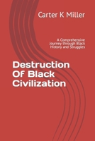 Destruction Of Black Civilization: A Comprehensive Journey through Black History and Struggles B0CPYK4PRV Book Cover