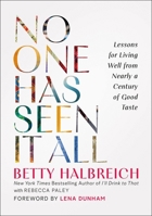 No One Has Seen It All: Lessons for Living Well from Nearly a Century of Good Taste 0762488565 Book Cover