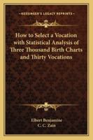 How to Select a Vocation with Statistical Analysis of Three Thousand Birth Charts and Thirty Vocations 1417949996 Book Cover