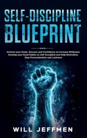 Self-Discipline Blueprint: Achieve your Goals, Success and Confidence on Increase Willpower. Develop your Good Habits on Self Discipline and Help Motivation. Stop Procrastination and Laziness! 1801587698 Book Cover