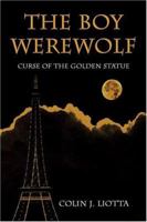 The Boy Werewolf: Curse of the Golden Statue 1413734847 Book Cover