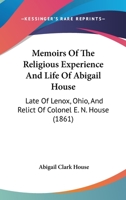 Memoirs of the Religious Experience and Life of Abigail House 110419158X Book Cover