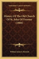 History Of The Old Church Of St. John Of Froome 1436874718 Book Cover