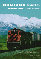 Montana Rails: Mountains to Prairies 1467105163 Book Cover