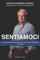 Sentiamoci: Come Aumentare il Business dei Centri Acustici Indipendenti in 5 Passi (Italian Edition) 1697606741 Book Cover