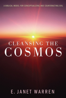 Cleansing the Cosmos: A Biblical Model for Conceptualizing and Counteracting Evil 1620324032 Book Cover
