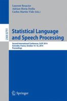 Statistical Language and Speech Processing: Second International Conference, SLSP 2014, Grenoble, France, October 14-16, 2014, Proceedings 3319113968 Book Cover
