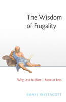The Wisdom of Frugality: Why Less Is More - More or Less 0691155089 Book Cover