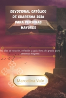 Devocional católico de Cuaresma 2026 para personas mayores: 40 días de oración, reflexión y guía llena de gracia para personas mayores (Spanish Edition) B0GM9PZNQH Book Cover