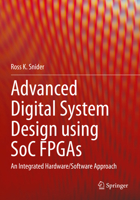 Advanced Digital System Design using SoC FPGAs: An Integrated Hardware/Software Approach 3031154185 Book Cover