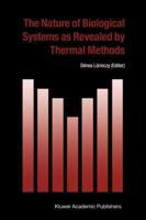 The Nature Of Biological Systems As Revealed By Thermal Methods: (Hot Topics In Thermal Analysis And Calorimetry) 9048166160 Book Cover