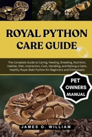 ROYAL PYTHON CARE GUIDE: The Complete Guide to Caring, Feeding, Breeding, Nutrition, Habitat, Diet, Interaction, Cost, Handling, and Raising a Calm, ... (Ball) Python for Beginners and Enthusiasts B0FLF6BF56 Book Cover