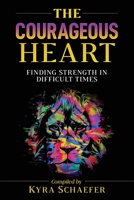 The Courageous Heart: Finding Strength In Difficult Times 1951131088 Book Cover