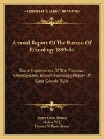Annual Report Of The Bureau Of Ethnology 1893-94: Stone Implements Of The Potomac-Cheasapeake; Siouan Sociology, Repair Of Casa Grande Ruin 1428648232 Book Cover