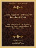 Annual Report Of The Bureau Of Ethnology 1893-94: Stone Implements Of The Potomac-Cheasapeake; Siouan Sociology, Repair Of Casa Grande Ruin 1428648232 Book Cover