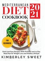 Mediterranean Diet Cookbook for Beginners 2021: Quick and Easy Recipes (With Pictures) and 14-Day Meal Plan for Weight Loss and Healthy Lifestyle 1734511753 Book Cover