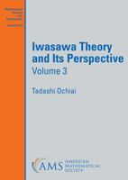 Iwasawa Theory and Its Perspective, Volume 3 (Mathematical Surveys and Monographs) 1470477327 Book Cover