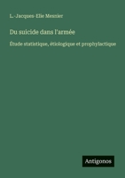 Du suicide dans l'armée: Étude statistique, étiologique et prophylactique 3388787905 Book Cover