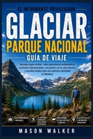 El Informante Privilegiado Glaciar Parque Nacional Guía De Viaje: Descubre joyas ocultas, rutas panorámicas emblemáticas, caminatas impresionantes, ... inolvidable en Montana. (Spanish Edition) B0HDM12V14 Book Cover