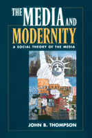 The Media and Modernity: A Social Theory of the Media 0804726795 Book Cover