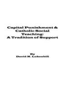 Capital Punishment & Catholic Social Teaching: A Tradition Of Support 0979167078 Book Cover