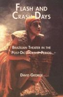 Flash and Crash Days: Brazilian Theater in the Post-dictatorship Period (Garland Reference Library of the Humanities) B000VYSTR6 Book Cover