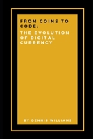 From Coins to Code: The Evolution of Digital Currency B0DLD73J7D Book Cover