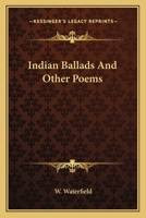 Indian Ballads, and Other Poems 1162786744 Book Cover