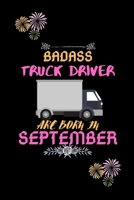 Badass Truck Driver are born in September.: Gift for truck driver birthday or friends close one. 1651432805 Book Cover