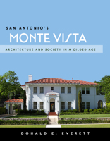 San Antonio's Monte Vista: Architecture and Society in a Gilded Age 1595348719 Book Cover