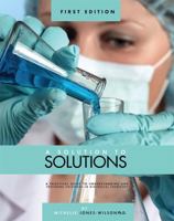 A Solution to Solutions: A Practical Guide to Understanding and Preparing Solutions in Biological Chemistry 1634878000 Book Cover