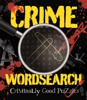 Crime Wordsearch: Criminally Good Puzzles 1398844977 Book Cover