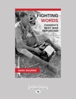 Fighting Words: Canada's Best War Reporting 1459706668 Book Cover