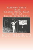 BLENDING WHITE while COLORED NEGRO BLACK book 2.5: Russia Soviet Zone 1721237216 Book Cover